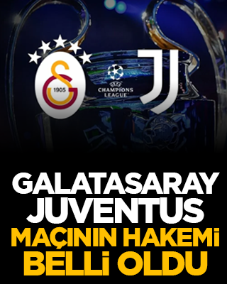 Galatasaray - Juventus maçının hakemi belli oldu