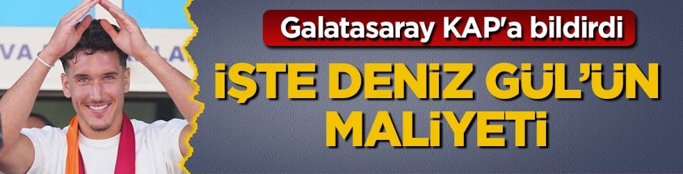 Galatasaray KAP'a bildirdi! İşte, Deniz Gül’ün maliyeti