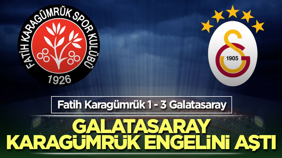 Galatasaray, Karagümrük engelini aştı