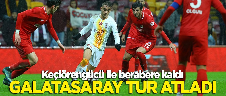 Galatasaray Keçiörengücü ile berabere kaldı, tur atladı!