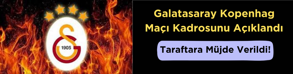 Galatasaray Kopenhag Maçı Kadrosunu Açıklandı! Taraftara Müjde Verildi!