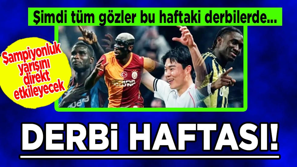 Galatasaray mı, Fenerbahçe mi, Trabzonspor mu, Beşiktaş mı? Şampiyonluk yarışı kızışacak: Süper Lig'de derbi haftası!