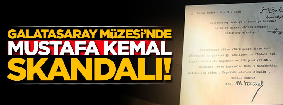 Galatasaray Müzesi'nde Mustafa Kemal skandalı! Şaibeliymiş...