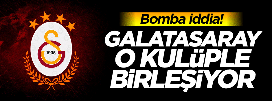 Galatasaray o kulüple birleşiyor!
