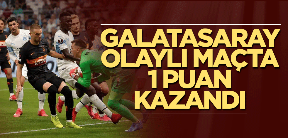 Galatasaray olaylı maçta 1 puan kazandı