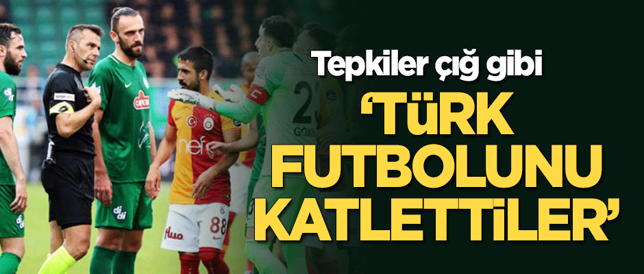 Galatasaray-Rizespor maçının hakemine tepkiler çığ gibi!