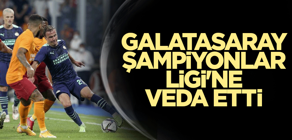Galatasaray Şampiyonlar Ligi'ne veda etti
