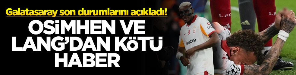 Galatasaray son durumlarını açıkladı! Osimhen ve Lang'dan kötü haber