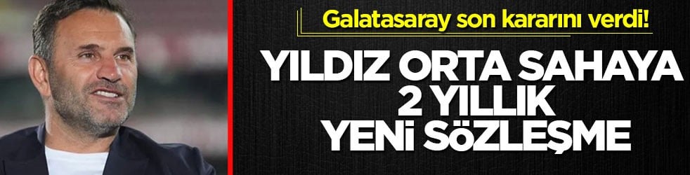 Galatasaray son kararını verdi! Yıldız orta sahaya 2 yıllık yeni sözleşme