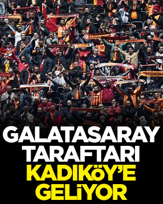 Galatasaray taraftarı Kadıköy’e geliyor