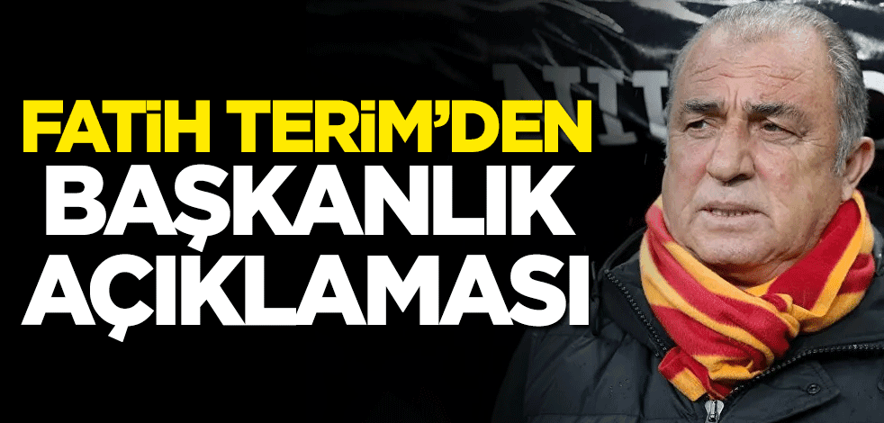 Galatasaray Teknik Direktörü Fatih Terim'den başkanlık açıklaması