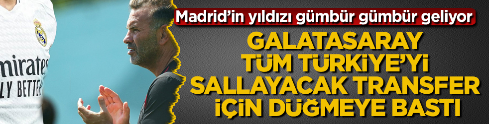 Galatasaray tüm Türkiye’yi sallayacak transfer için düğmeye bastı! Real Madrid’in yıldızı gümbür gümbür geliyor