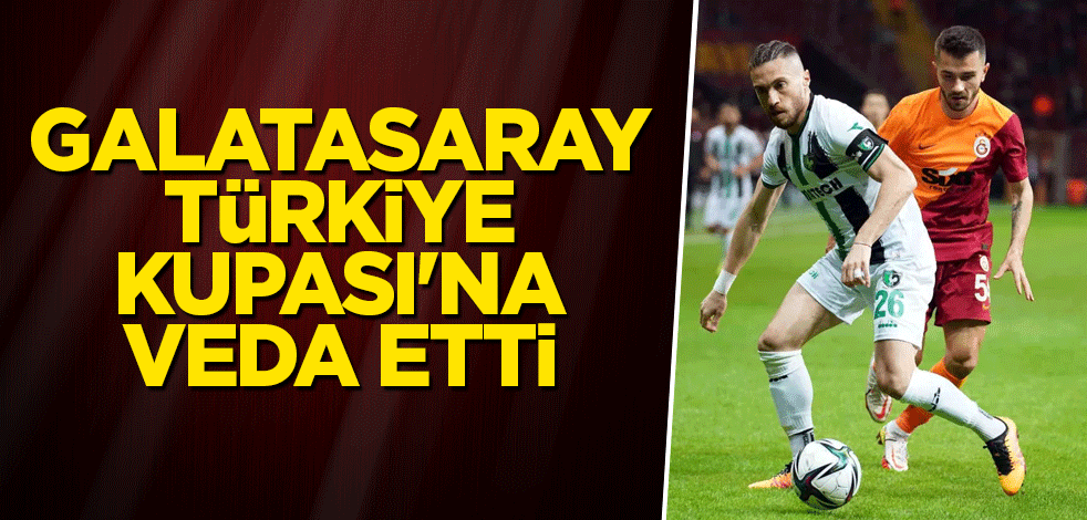 Galatasaray Türkiye Kupası'na veda etti