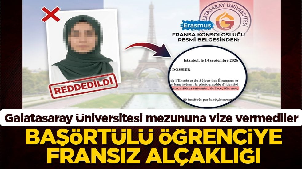 Galatasaray Üniversitesi mezununa vize vermediler: Başörtülü öğrenciye Fransız alçaklığı!