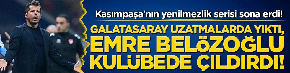 Galatasaray uzatmalarda yıktı, Emre Belözoğlu kulübede çıldırdı! Kasımpaşa'nın yenilmezlik serisi sona erdi!
