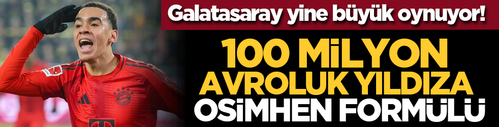 Galatasaray yine büyük oynuyor! 100 milyon avroluk yıldıza Osimhen formülü