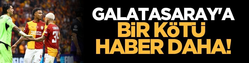 Galatasaray'a bir kötü haber daha!