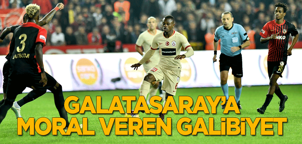 Galatasaray'a Gaziantep'te moral veren galibiyet!