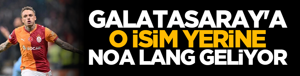 Galatasaray'a o isim yerine Noa Lang geliyor