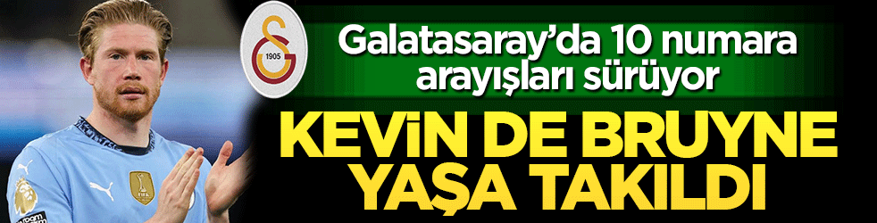 Galatasaray’da 10 numara arayışları sürüyor: Kevin De Bruyne yaşa takıldı!