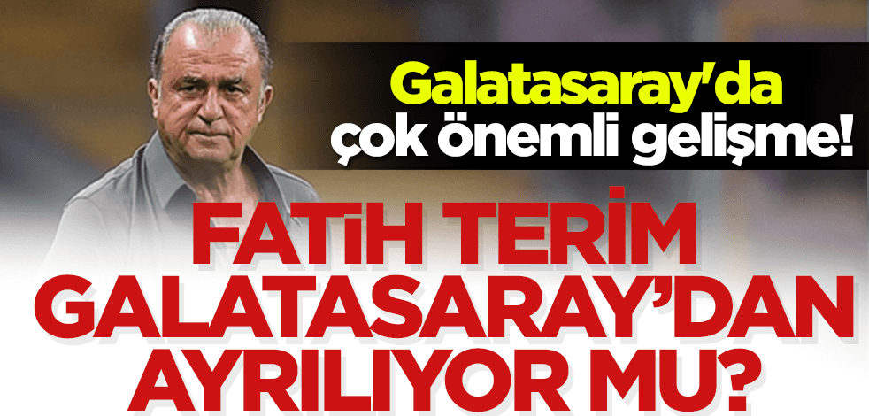 Galatasaray'da çok önemli gelişme: Fatih Terim Galatasaray'dan ayrılıyor mu?