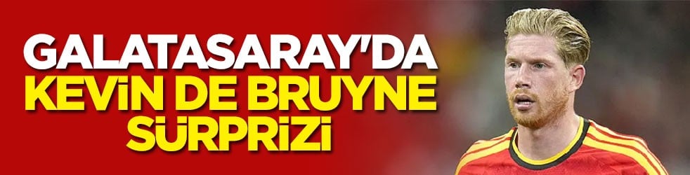 Galatasaray'da Kevin De Bruyne sürprizi
