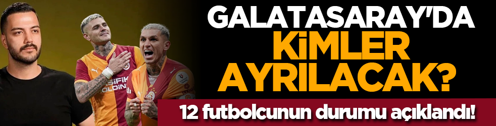 Galatasaray'da kimler ayrılacak? 12 futbolcunun durumu açıklandı!