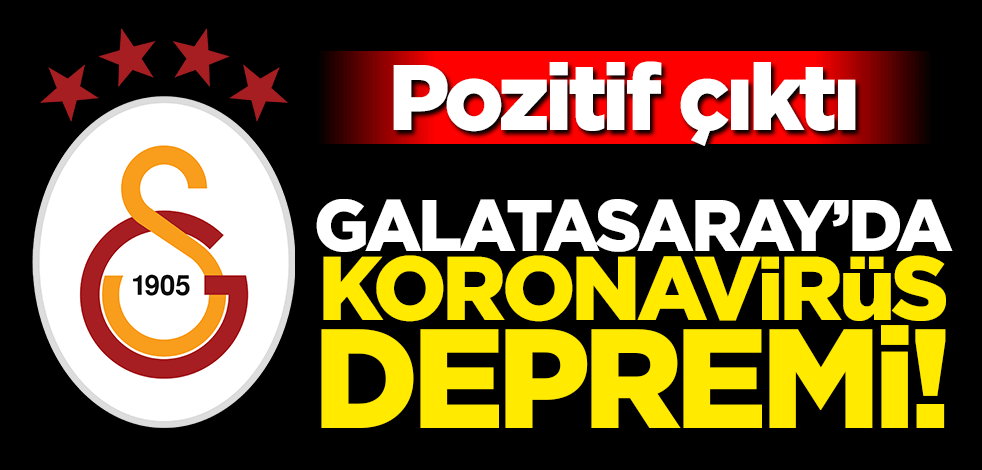 Galatasaray'da koronavirüs depremi! Pozitif çıktı