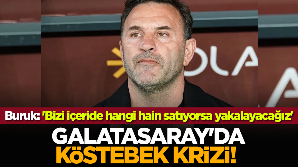 Galatasaray'da köstebek krizi! Okan Buruk: 'Bizi içeride hangi hain satıyorsa yakalayacağız'