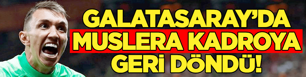 Galatasaray'da Muslera kadroya döndü