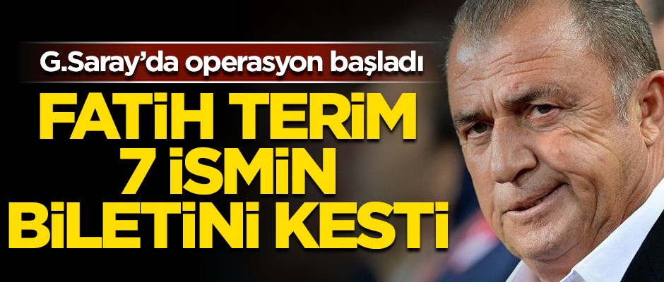 Galatasaray'da operasyon başladı! Terim 7 ismin biletini kesti
