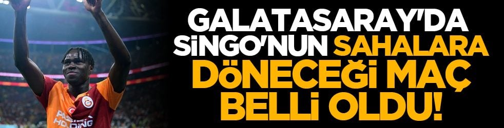 Galatasaray'da Singo'nun sahalara döneceği maç belli oldu!