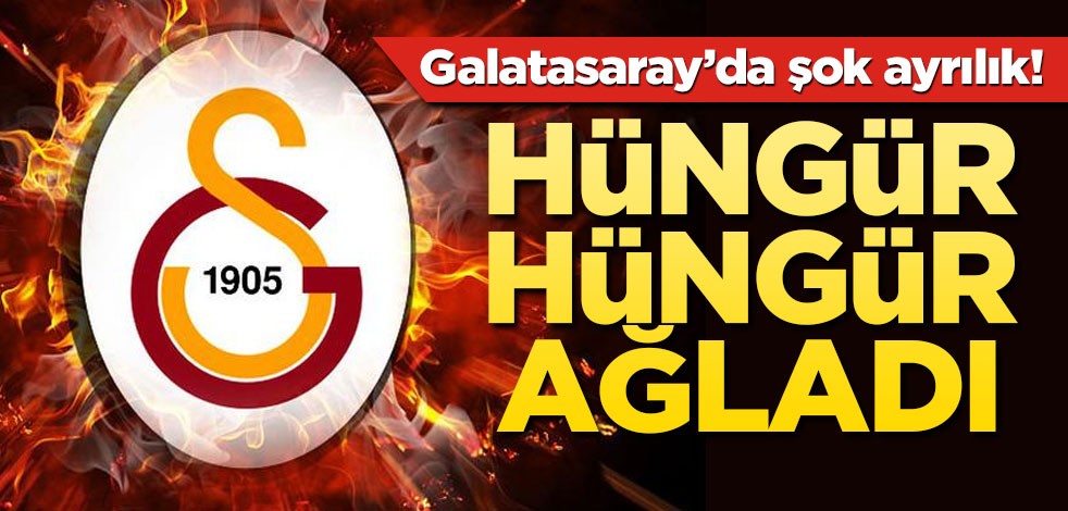 Galatasaray'da şok ayrılık! Hüngür hüngür ağladı