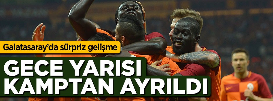 Galatasaray'da sürpriz karar! Gece yarısı kamptan ayrıldı
