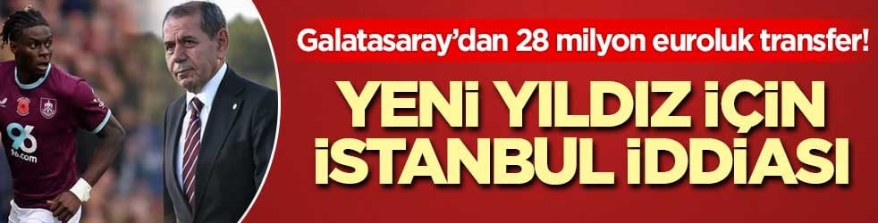 Galatasaray’dan 28 milyon euroluk transfer! Yeni yıldız için İstanbul iddiası