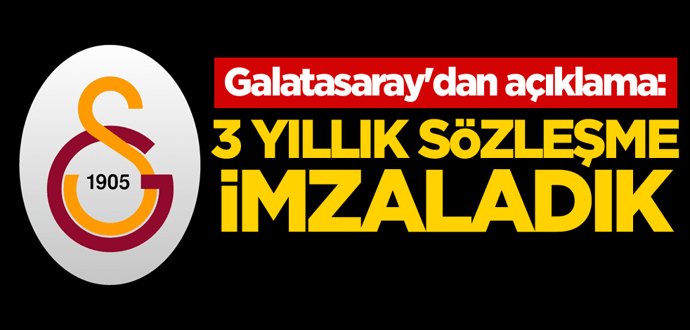 Galatasaray'dan açıklama: 3 yıllık sözleşme imzaladık
