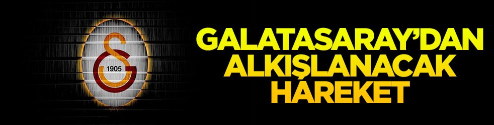 Galatasaray’dan alkışlanacak hareket