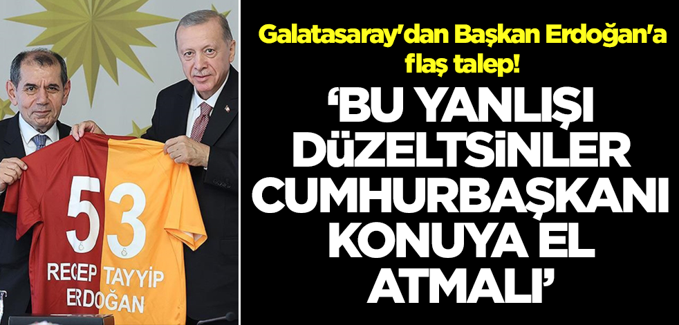 Galatasaray'dan Başkan Erdoğan'a flaş çağrı: Bu yanlışı düzeltsinler
