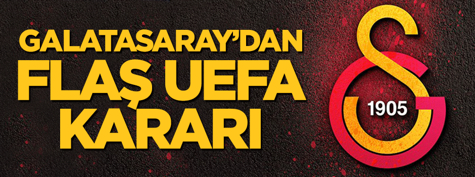 Galatasaray'dan flaş UEFA kararı!