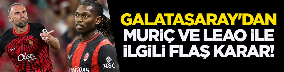 Galatasaray'dan Muriç ve Leao ile ilgili flaş karar!