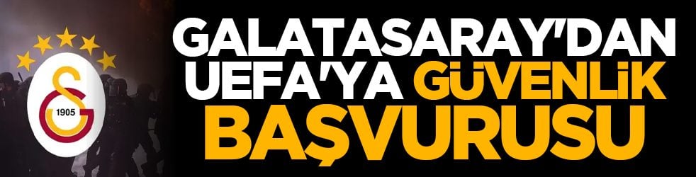 Galatasaray'dan UEFA'ya güvenlik başvurusu