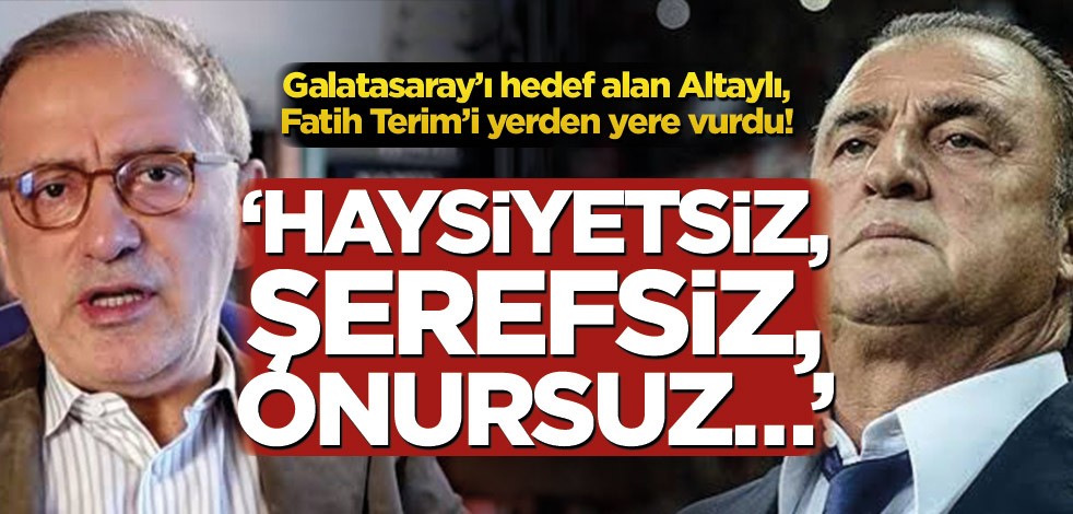 Galatasaray’ı hedef alan Fatih Altaylı, Fatih Terim’i yerden yere vurdu! ''Haysiyetsiz, şerefsiz, onursuz''