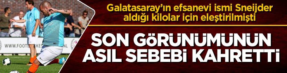 Galatasaray’ın efsanevi ismi Sneijder, aldığı kilolar için eleştirilmişti! Son görünümünün asıl sebebi kahretti