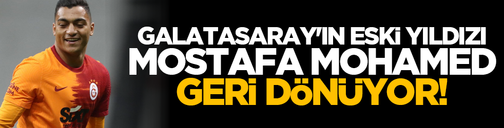 Galatasaray'ın eski yıldızı Mostafa Mohamed geri d&ouml;n&uuml;yor!