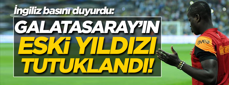 Galatasaray'ın eski yıldızı tutuklandı!