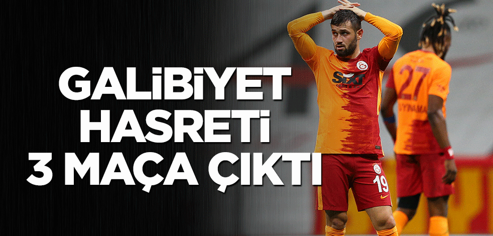 Galatasaray'ın galibiyet hasreti 3 maça çıktı