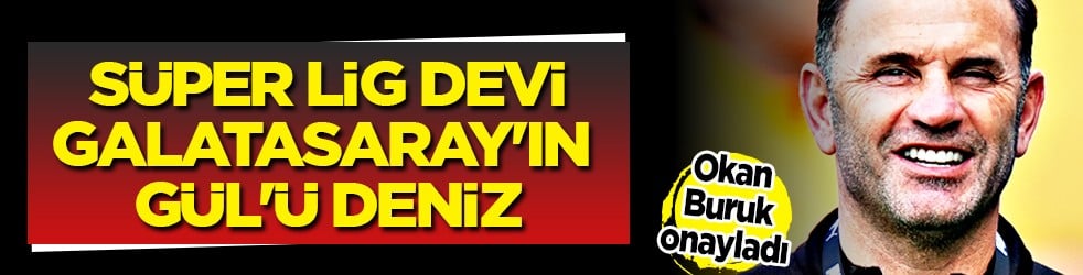 Galatasaray'ın Gül'ü Deniz: A Bola son durumu yazdı!