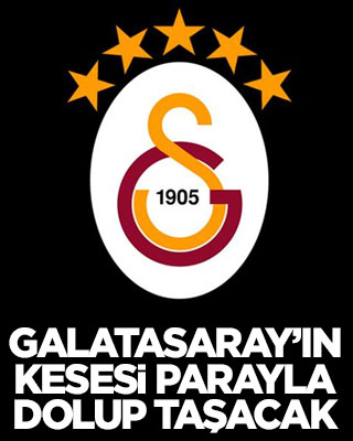 Galatasaray’ın kesesi parayla dolup taşacak