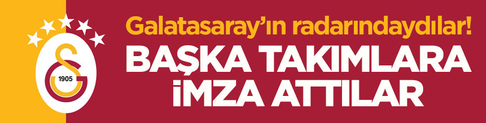 Galatasaray’ın radarındaydılar! Başka takımlara imza attılar