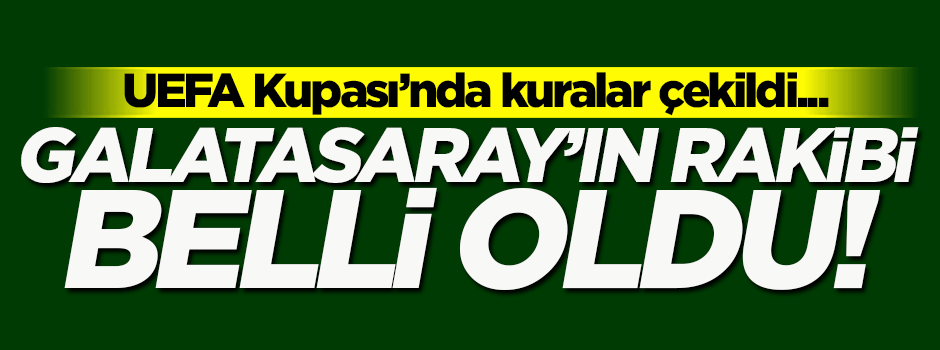 Galatasaray'ın rakibi belli oldu